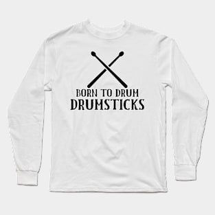 Born To Drum Drumsticks Long Sleeve T-Shirt